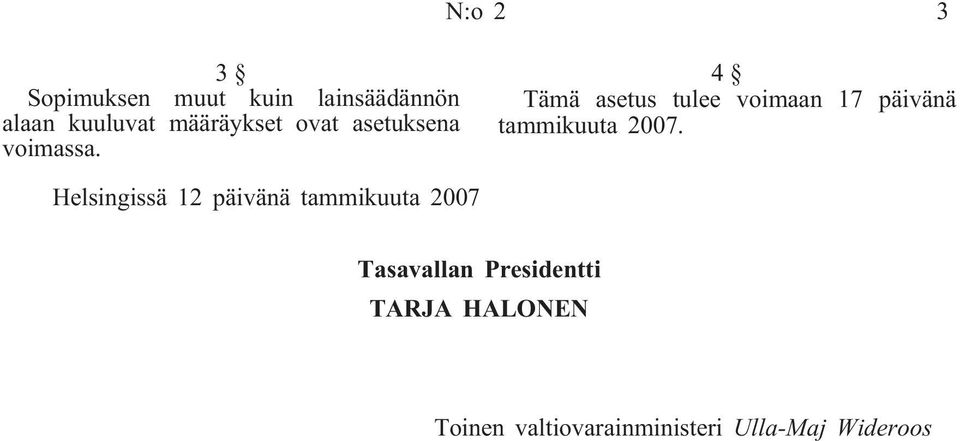 4 Tämä asetus tulee voimaan 17 päivänä tammikuuta 2007.