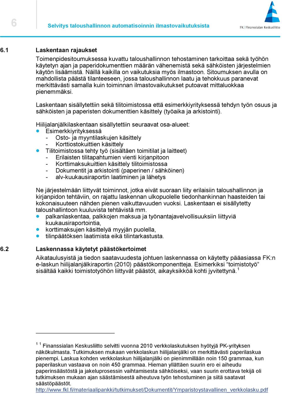 lisäämistä. Näillä kaikilla on vaikutuksia myös ilmastoon.