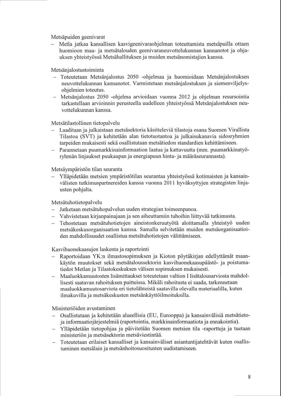 Varmistetaan metsdnjalostuksen siemenviljelysohjelmien toteutus.