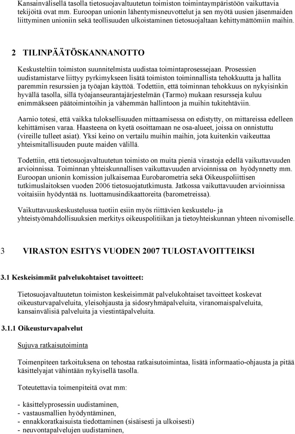 2 TILINPÄÄTÖSKANNANOTTO Keskusteltiin toimiston suunnitelmista uudistaa toimintaprosessejaan.