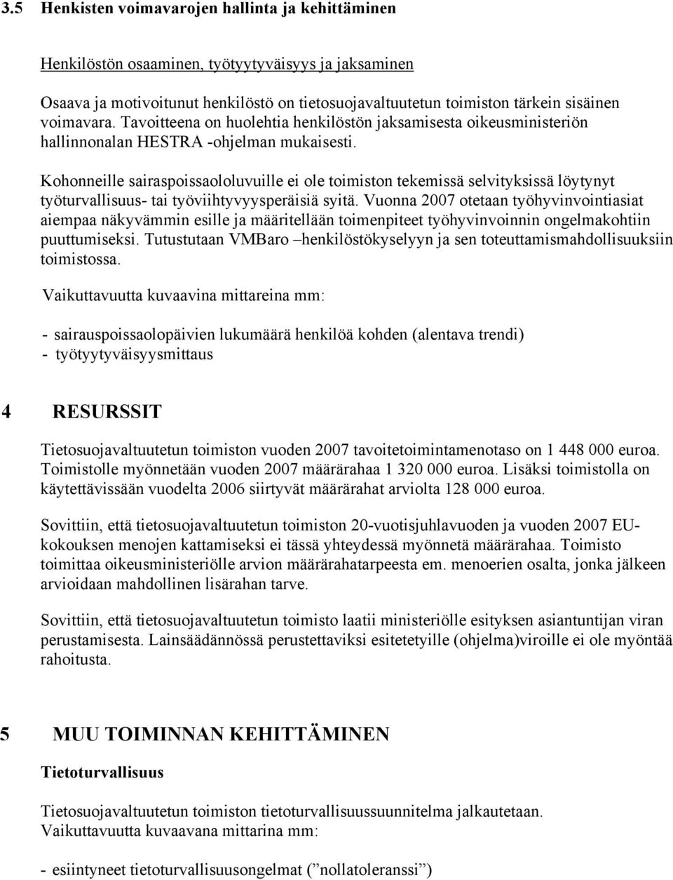 Kohonneille sairaspoissaololuvuille ei ole toimiston tekemissä selvityksissä löytynyt työturvallisuus- tai työviihtyvyysperäisiä syitä.