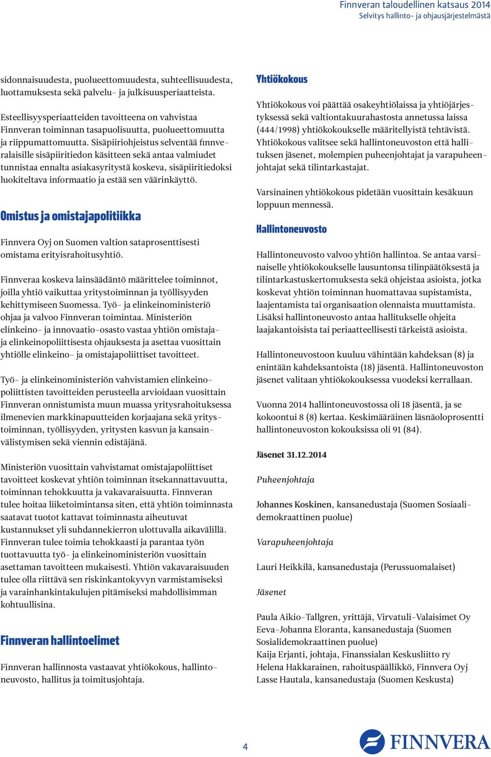 Sisäpiiriohjeistus selventää finnveralaisille sisäpiiritiedon käsitteen sekä antaa valmiudet tunnistaa ennalta asiakasyritystä koskeva, sisäpiiritiedoksi luokiteltava informaatio ja estää sen