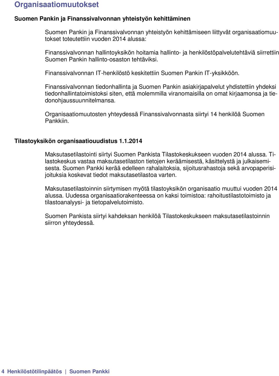 Finanssivalvonnan IT-henkilöstö keskitettiin Suomen Pankin IT-yksikköön.