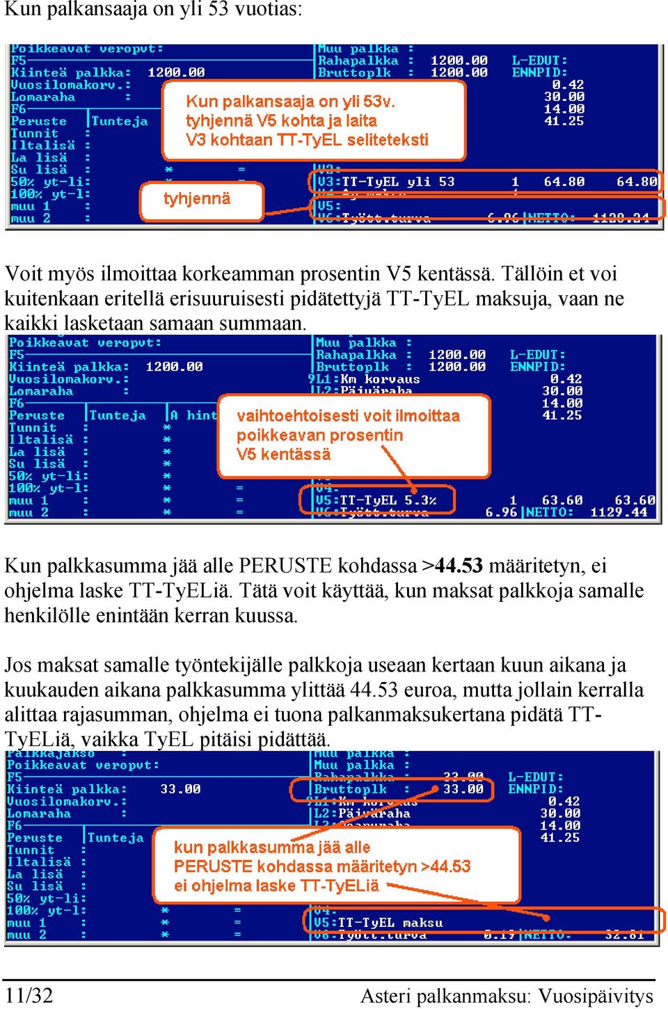 53 määritetyn, ei ohjelma laske TT-TyELiä. Tätä voit käyttää, kun maksat palkkoja samalle henkilölle enintään kerran kuussa.