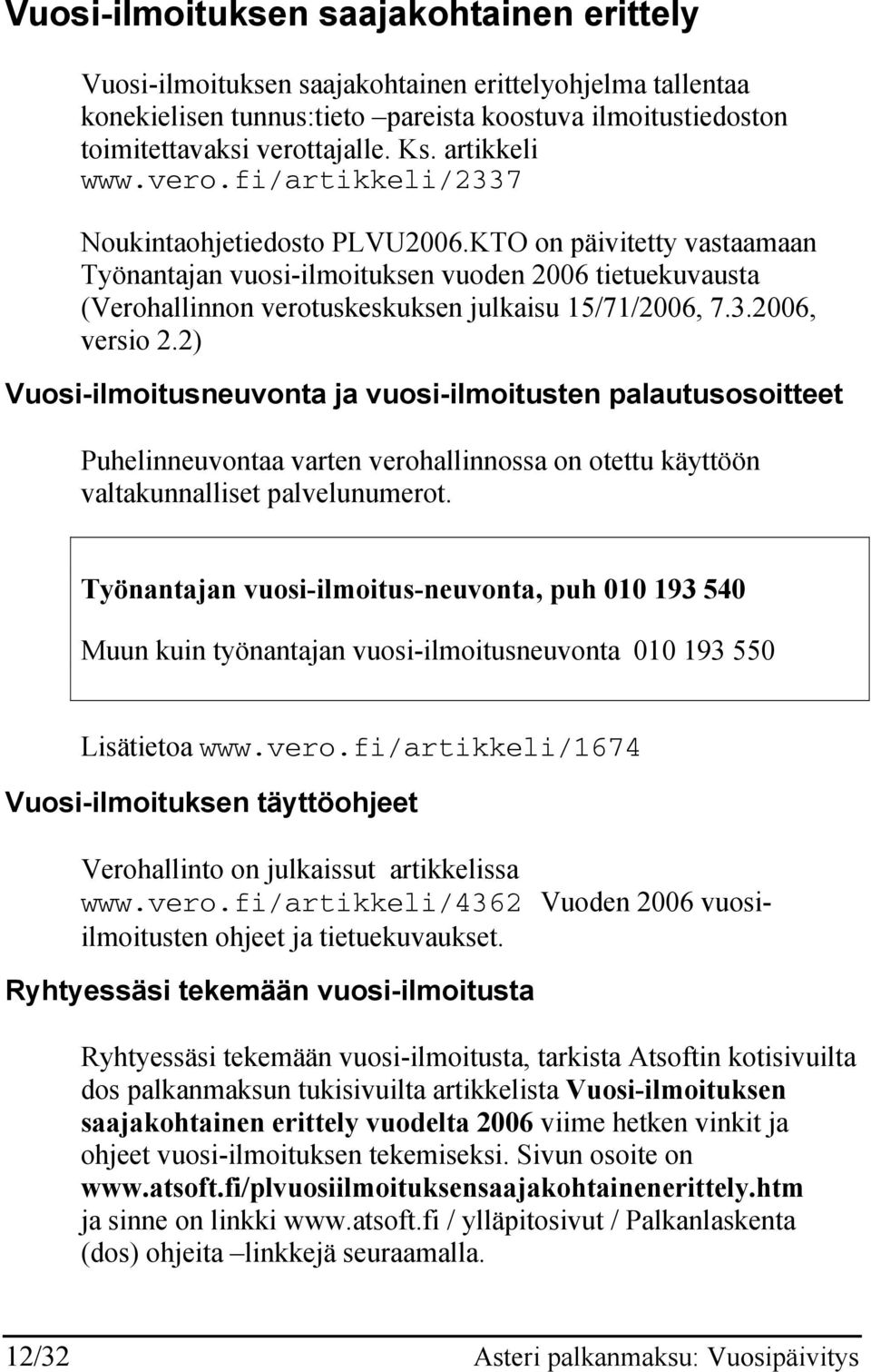 KTO on päivitetty vastaamaan Työnantajan vuosi-ilmoituksen vuoden 2006 tietuekuvausta (Verohallinnon verotuskeskuksen julkaisu 15/71/2006, 7.3.2006, versio 2.