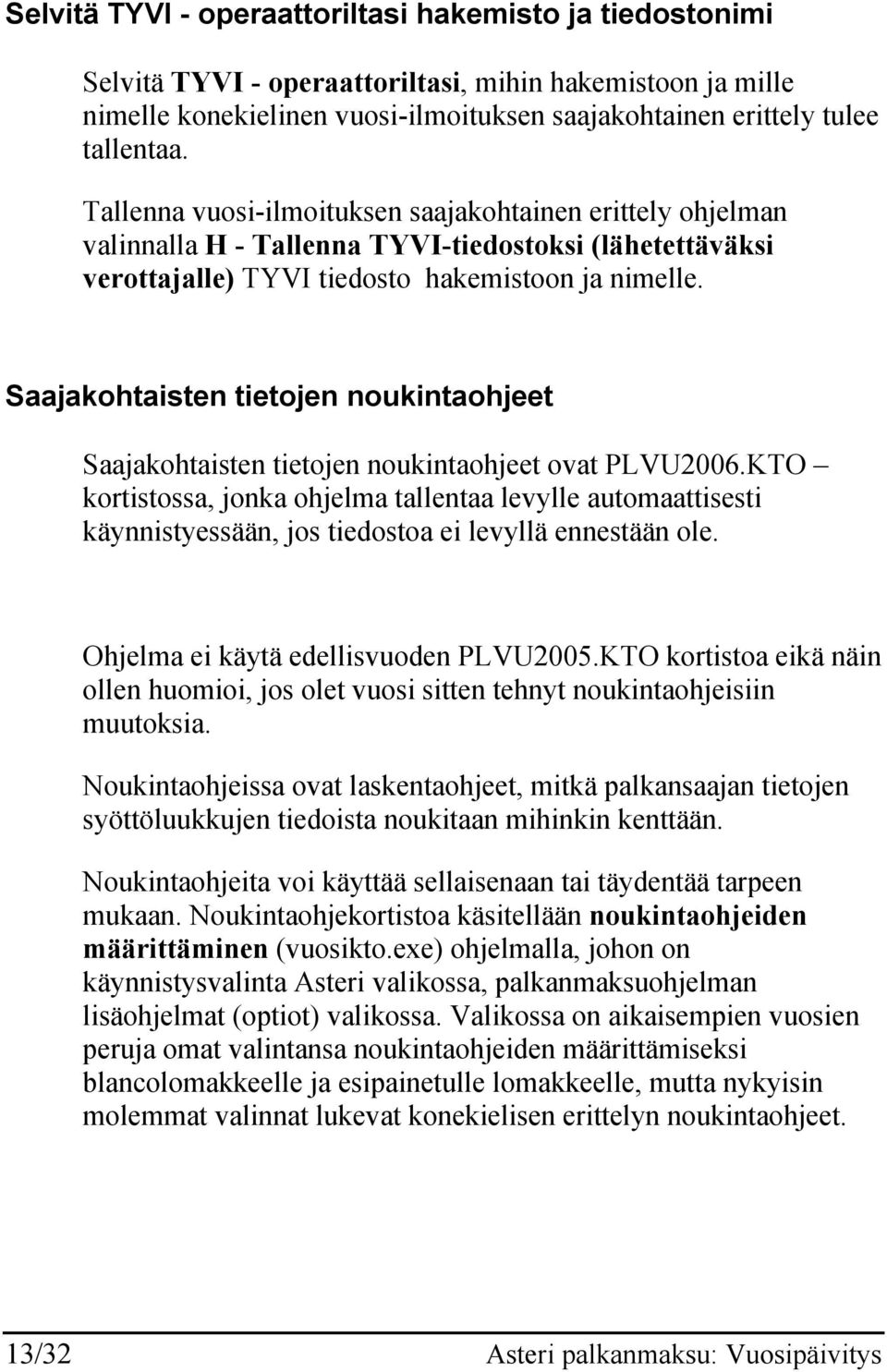 Saajakohtaisten tietojen noukintaohjeet Saajakohtaisten tietojen noukintaohjeet ovat PLVU2006.