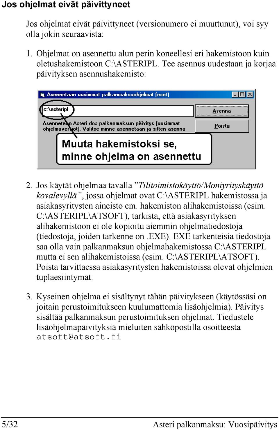 Jos käytät ohjelmaa tavalla Tilitoimistokäyttö/Moniyrityskäyttö kovalevyllä, jossa ohjelmat ovat C:\ASTERIPL hakemistossa ja asiakasyritysten aineisto em. hakemiston alihakemistoissa (esim.