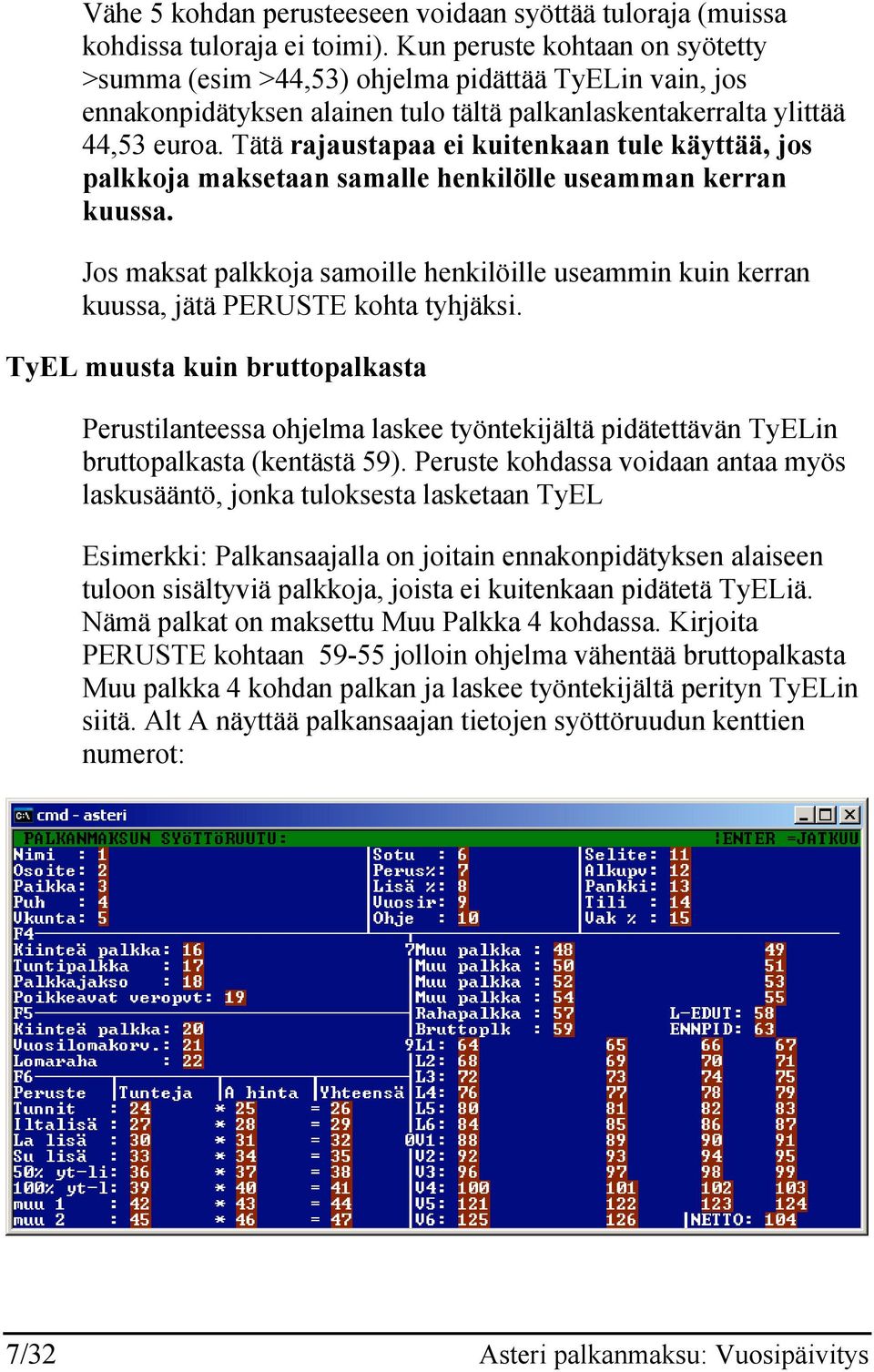 Tätä rajaustapaa ei kuitenkaan tule käyttää, jos palkkoja maksetaan samalle henkilölle useamman kerran kuussa.