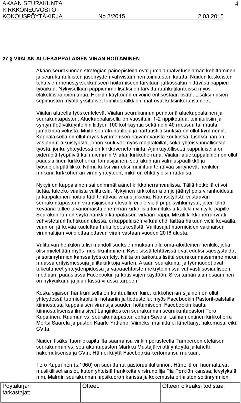 Heidän käyttöään ei voine entisestään lisätä. Lisäksi uusien sopimusten myötä yksittäiset toimituspalkkiohinnat ovat kaksinkertaistuneet.