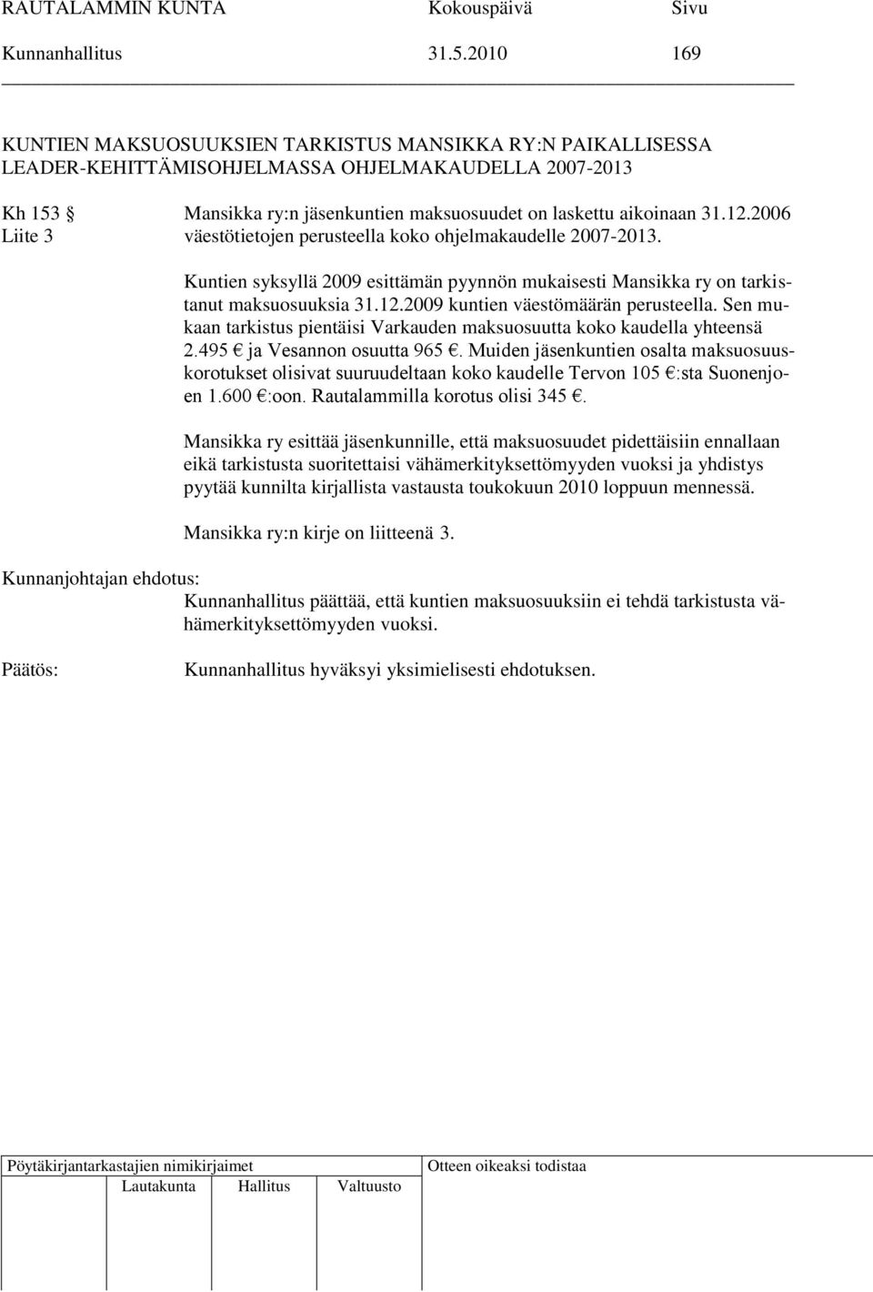 2006 Liite 3 väestötietojen perusteella koko ohjelmakaudelle 2007-2013. Kuntien syksyllä 2009 esittämän pyynnön mukaisesti Mansikka ry on tarkistanut maksuosuuksia 31.12.