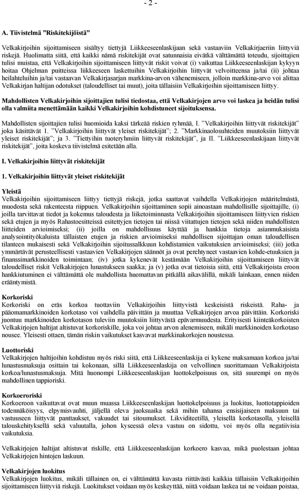 Liikkeeseenlaskijan kykyyn hoitaa Ohjelman puitteissa liikkeeseen laskettuihin Velkakirjoihin liittyvät velvoitteensa ja/tai (ii) johtaa heilahteluihin ja/tai vastaavan Velkakirjasarjan