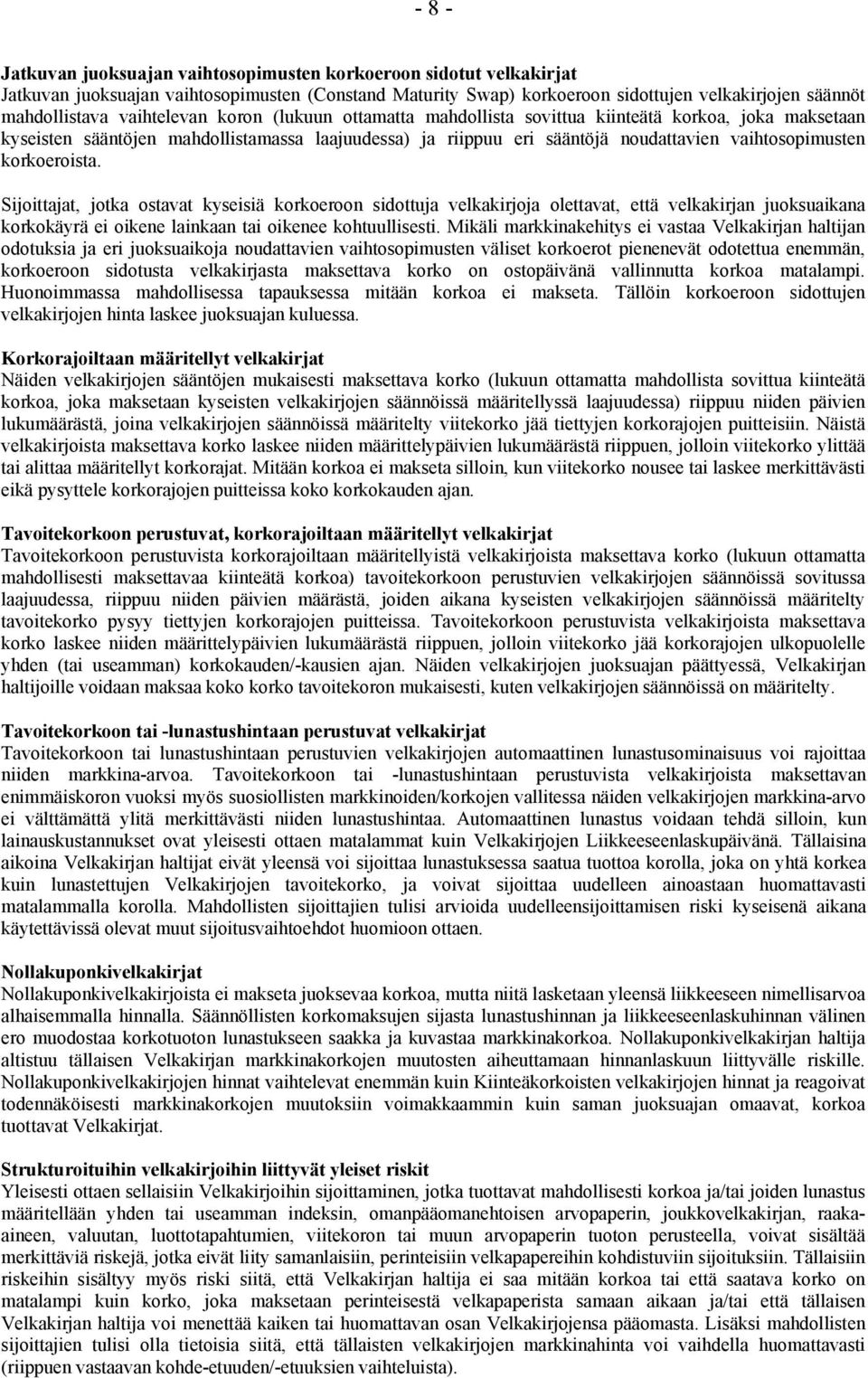 korkoeroista. Sijoittajat, jotka ostavat kyseisiä korkoeroon sidottuja velkakirjoja olettavat, että velkakirjan juoksuaikana korkokäyrä ei oikene lainkaan tai oikenee kohtuullisesti.