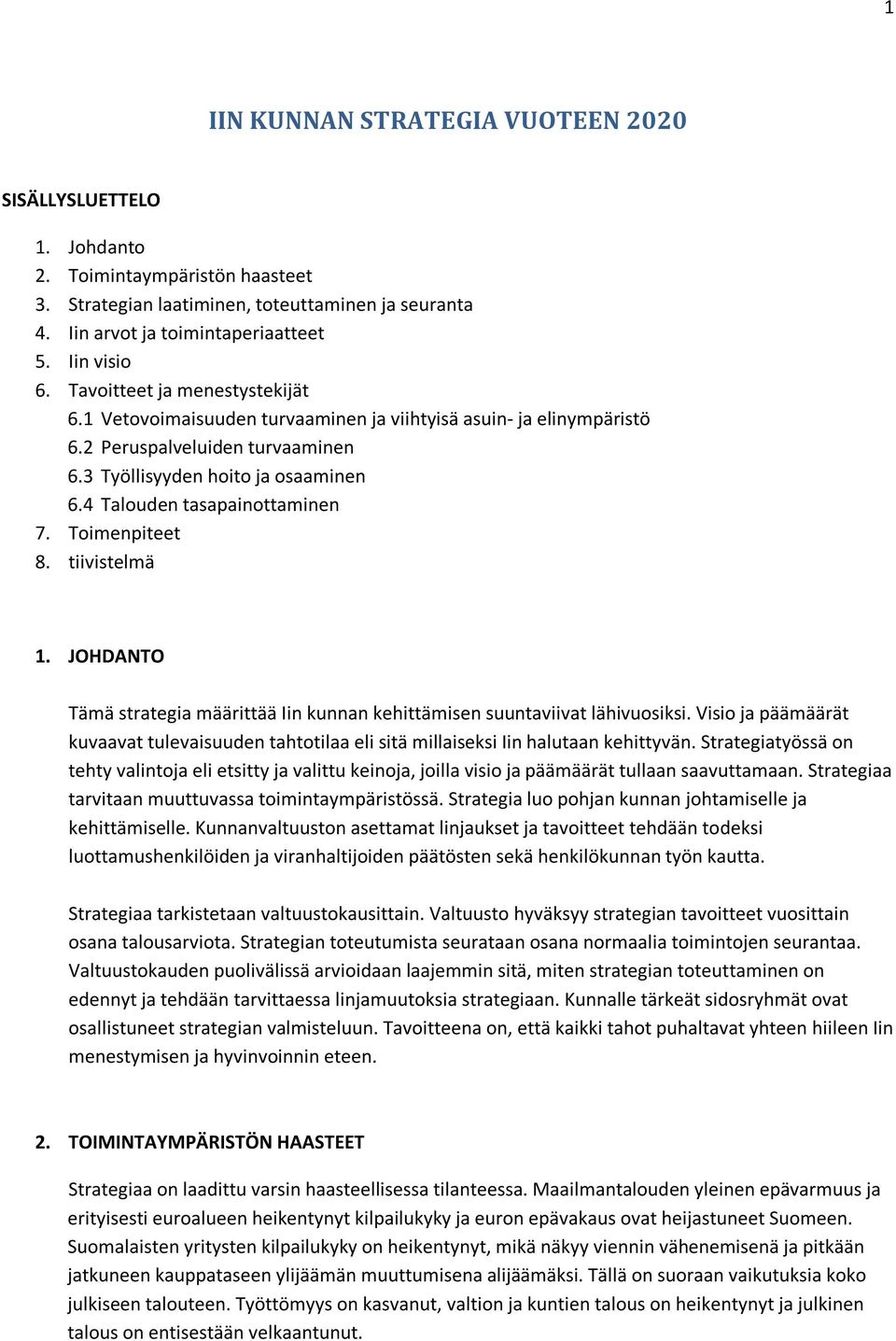 4 Talouden tasapainottaminen 7. Toimenpiteet 8. tiivistelmä 1. JOHDANTO Tämä strategia määrittää Iin kunnan kehittämisen suuntaviivat lähivuosiksi.