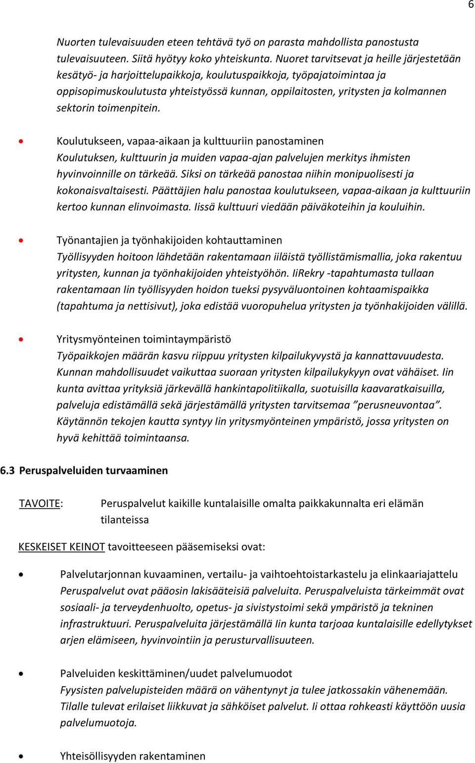 sektorin toimenpitein. Koulutukseen, vapaa-aikaan ja kulttuuriin panostaminen Koulutuksen, kulttuurin ja muiden vapaa-ajan palvelujen merkitys ihmisten hyvinvoinnille on tärkeää.