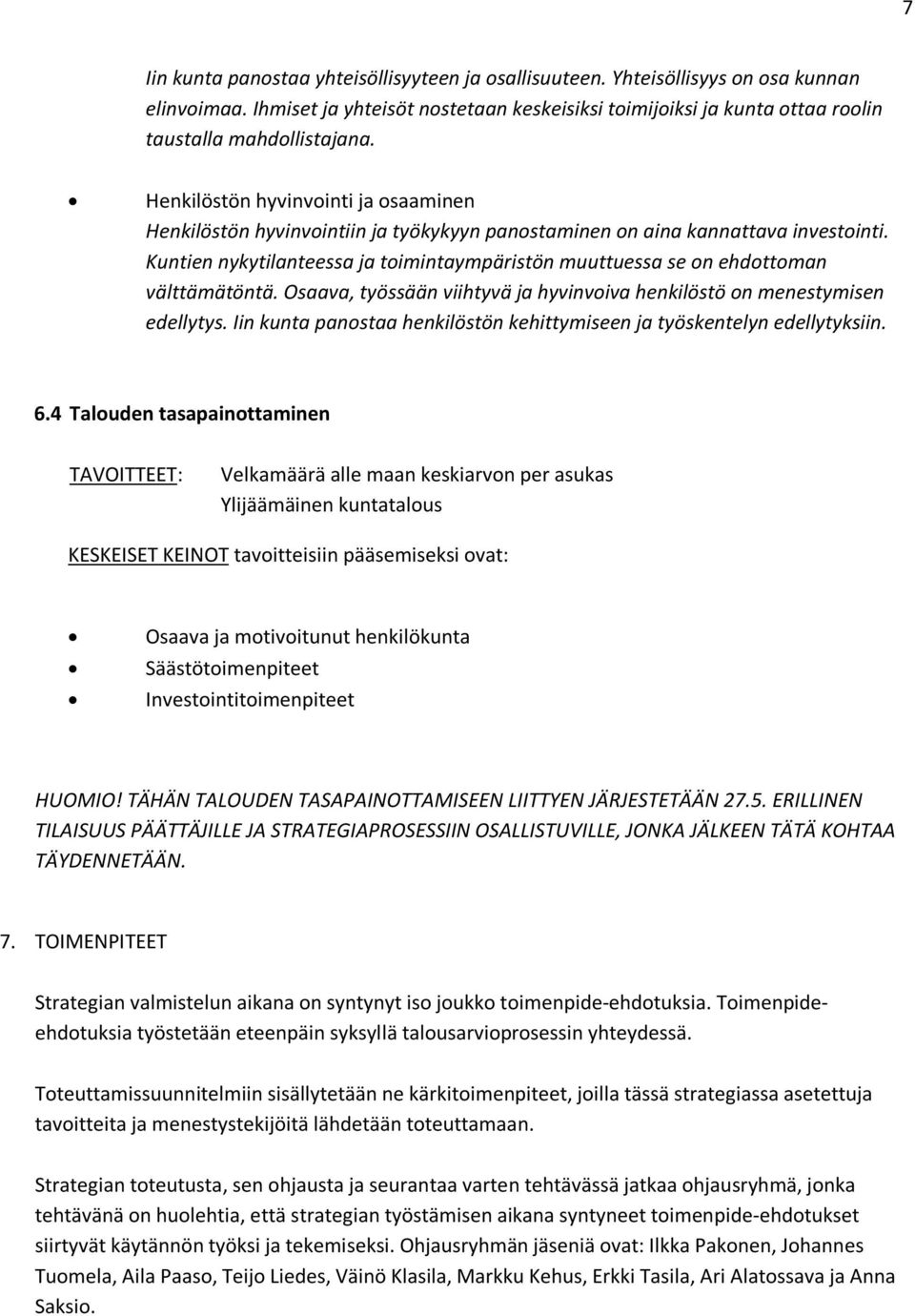 Kuntien nykytilanteessa ja toimintaympäristön muuttuessa se on ehdottoman välttämätöntä. Osaava, työssään viihtyvä ja hyvinvoiva henkilöstö on menestymisen edellytys.