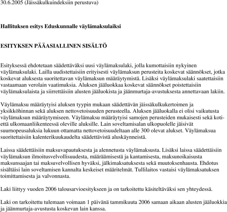Lisäksi väylämaksulaki saatettaisiin vastaamaan verolain vaatimuksia.