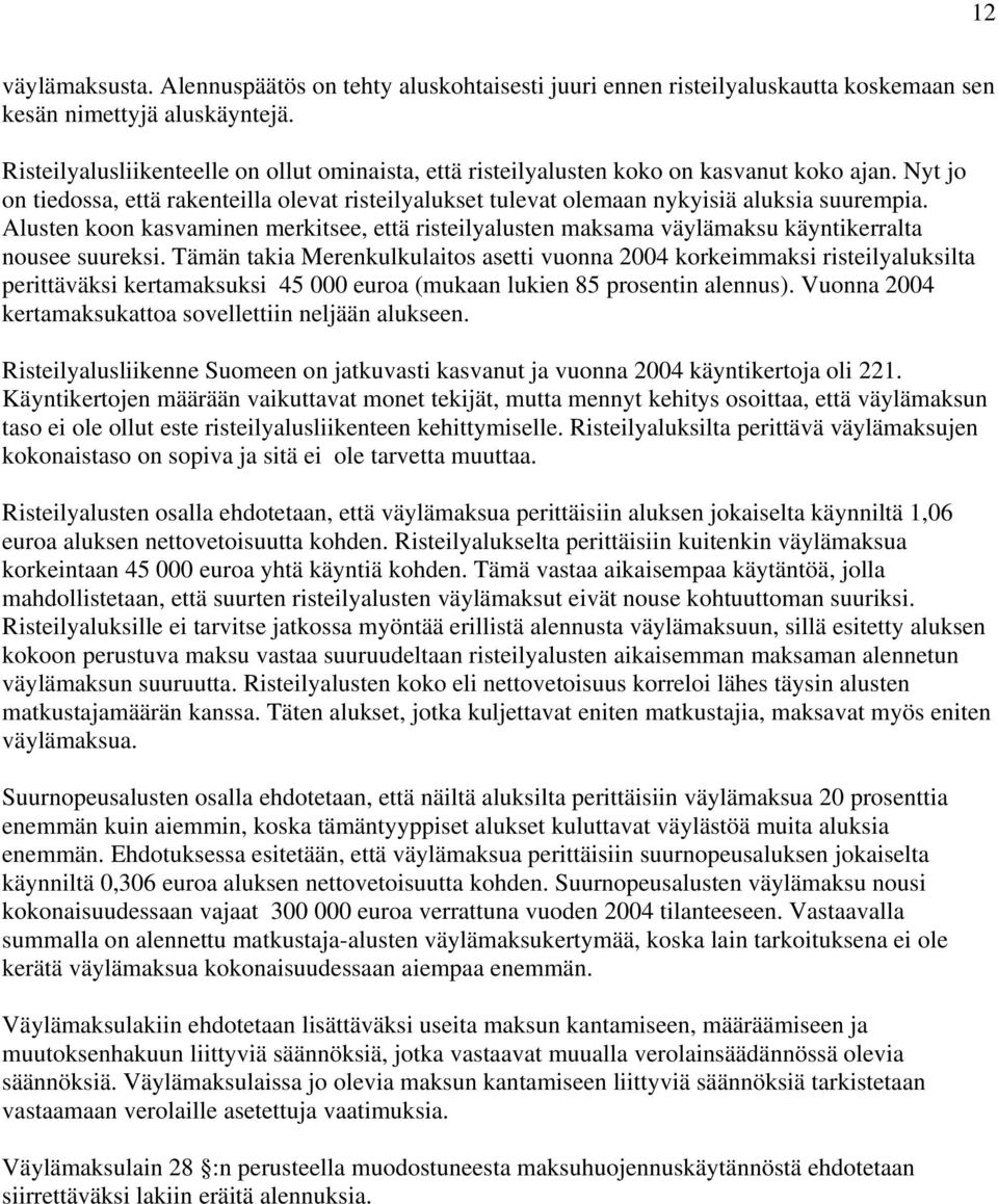 Alusten koon kasvaminen merkitsee, että risteilyalusten maksama väylämaksu käyntikerralta nousee suureksi.