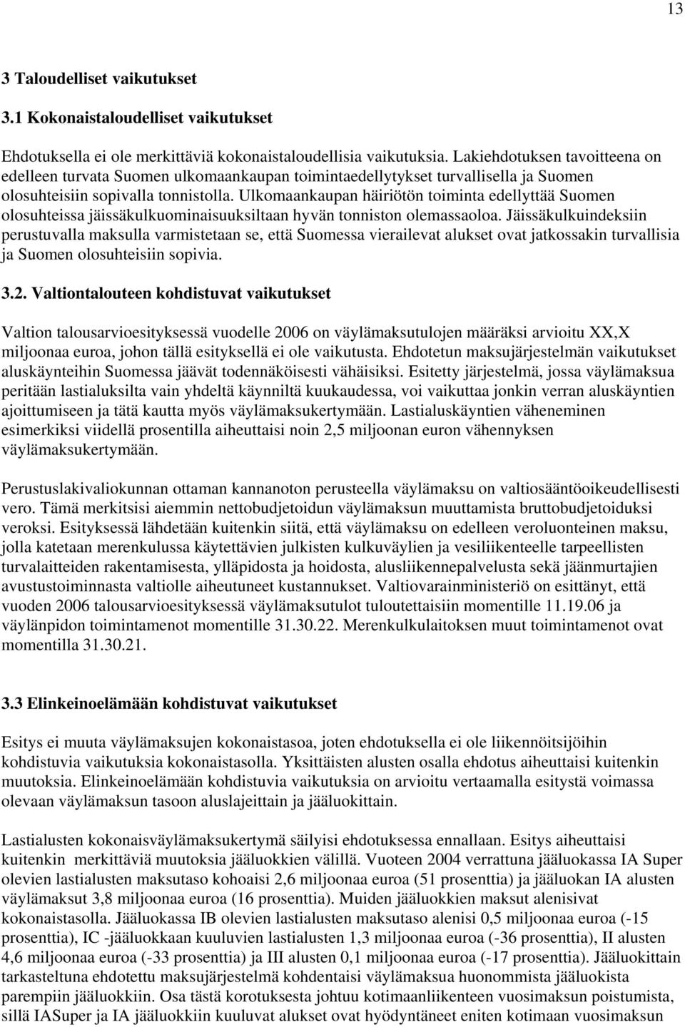 Ulkomaankaupan häiriötön toiminta edellyttää Suomen olosuhteissa jäissäkulkuominaisuuksiltaan hyvän tonniston olemassaoloa.