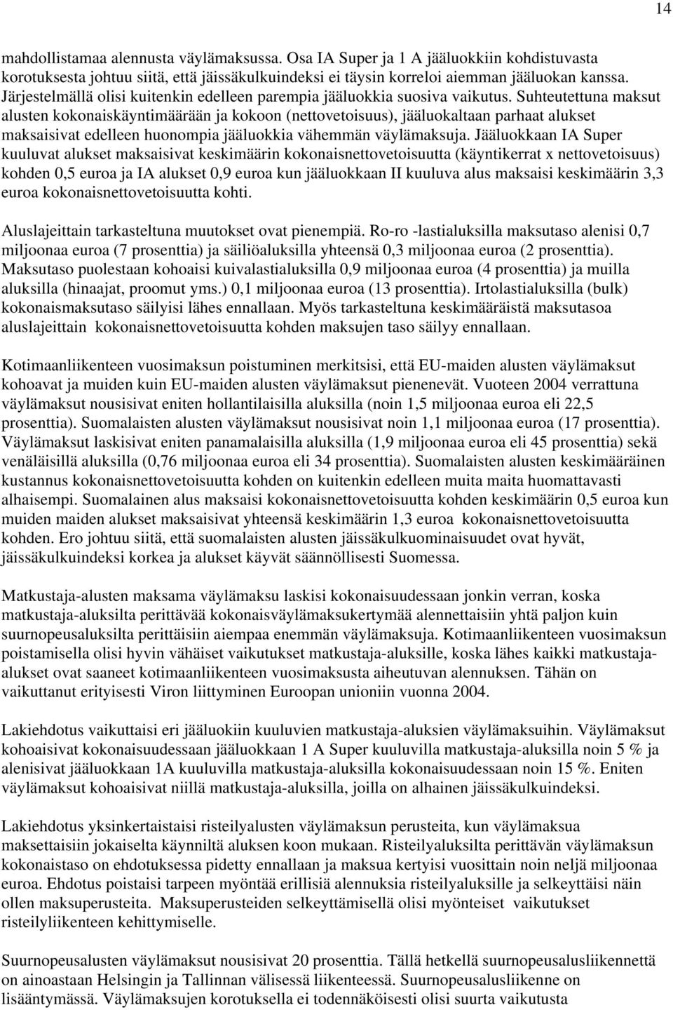 Suhteutettuna maksut alusten kokonaiskäyntimäärään ja kokoon (nettovetoisuus), jääluokaltaan parhaat alukset maksaisivat edelleen huonompia jääluokkia vähemmän väylämaksuja.