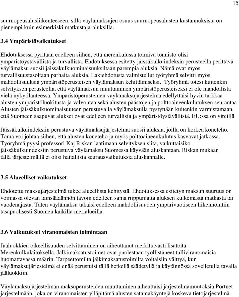 Ehdotuksessa esitetty jäissäkulkuindeksin perusteella perittävä väylämaksu suosii jäissäkulkuominaisuuksiltaan parempia aluksia. Nämä ovat myös turvallisuustasoltaan parhaita aluksia.
