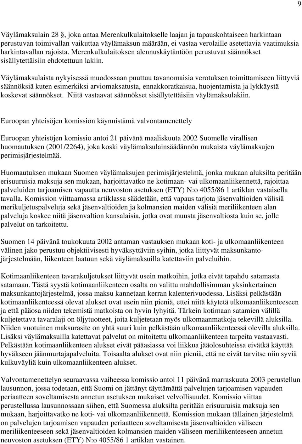 Väylämaksulaista nykyisessä muodossaan puuttuu tavanomaisia verotuksen toimittamiseen liittyviä säännöksiä kuten esimerkiksi arviomaksatusta, ennakkoratkaisua, huojentamista ja lykkäystä koskevat