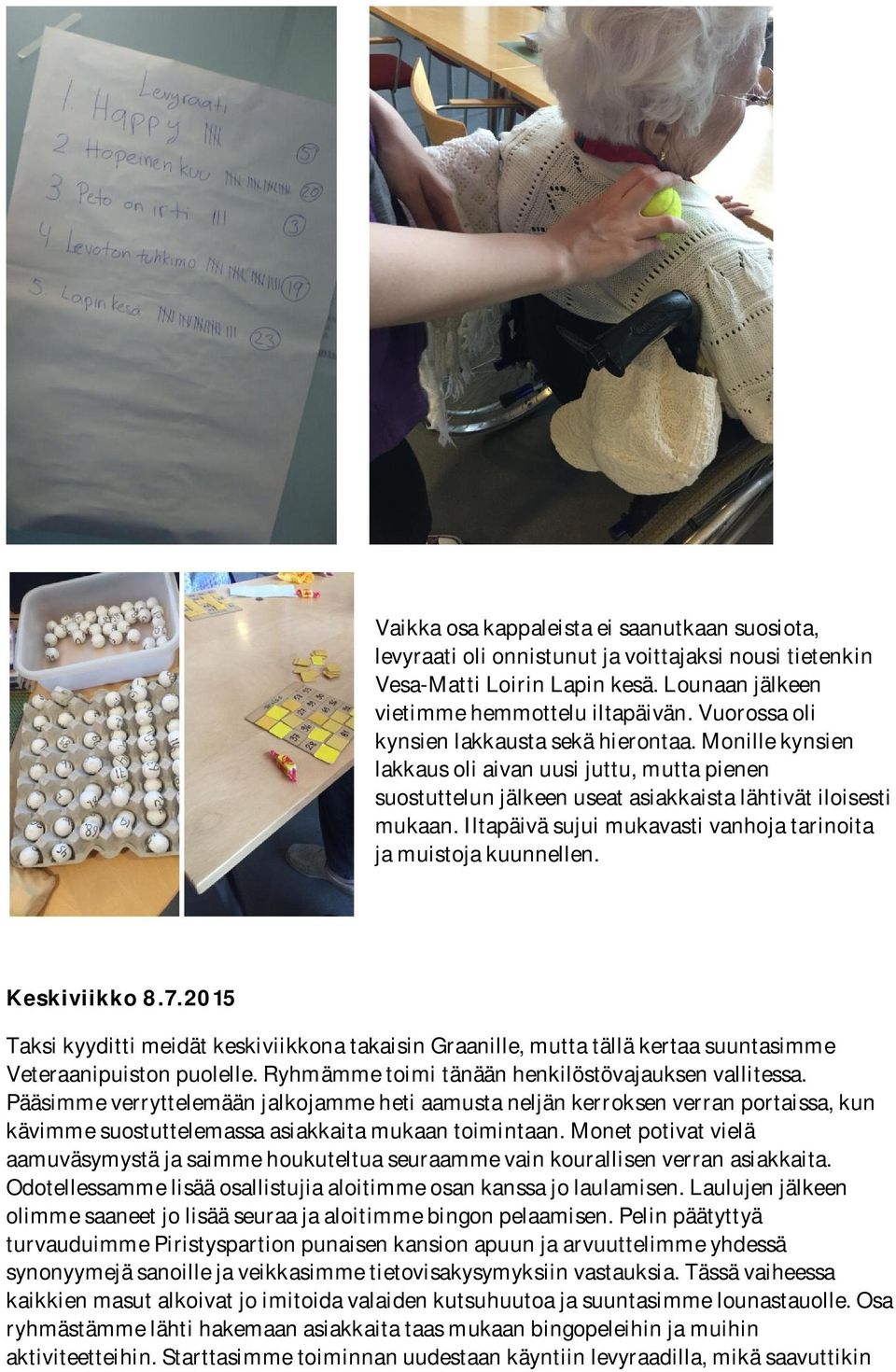 Iltapäivä sujui mukavasti vanhoja tarinoita ja muistoja kuunnellen. Keskiviikko 8.7.