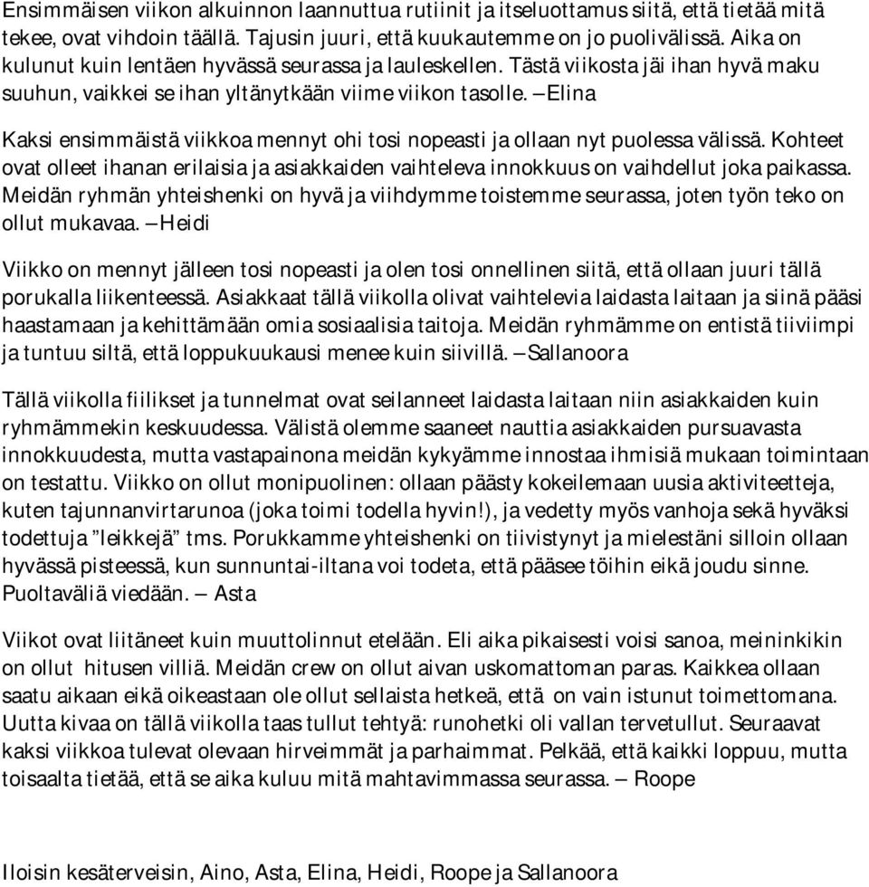 Elina Kaksi ensimmäistä viikkoa mennyt ohi tosi nopeasti ja ollaan nyt puolessa välissä. Kohteet ovat olleet ihanan erilaisia ja asiakkaiden vaihteleva innokkuus on vaihdellut joka paikassa.
