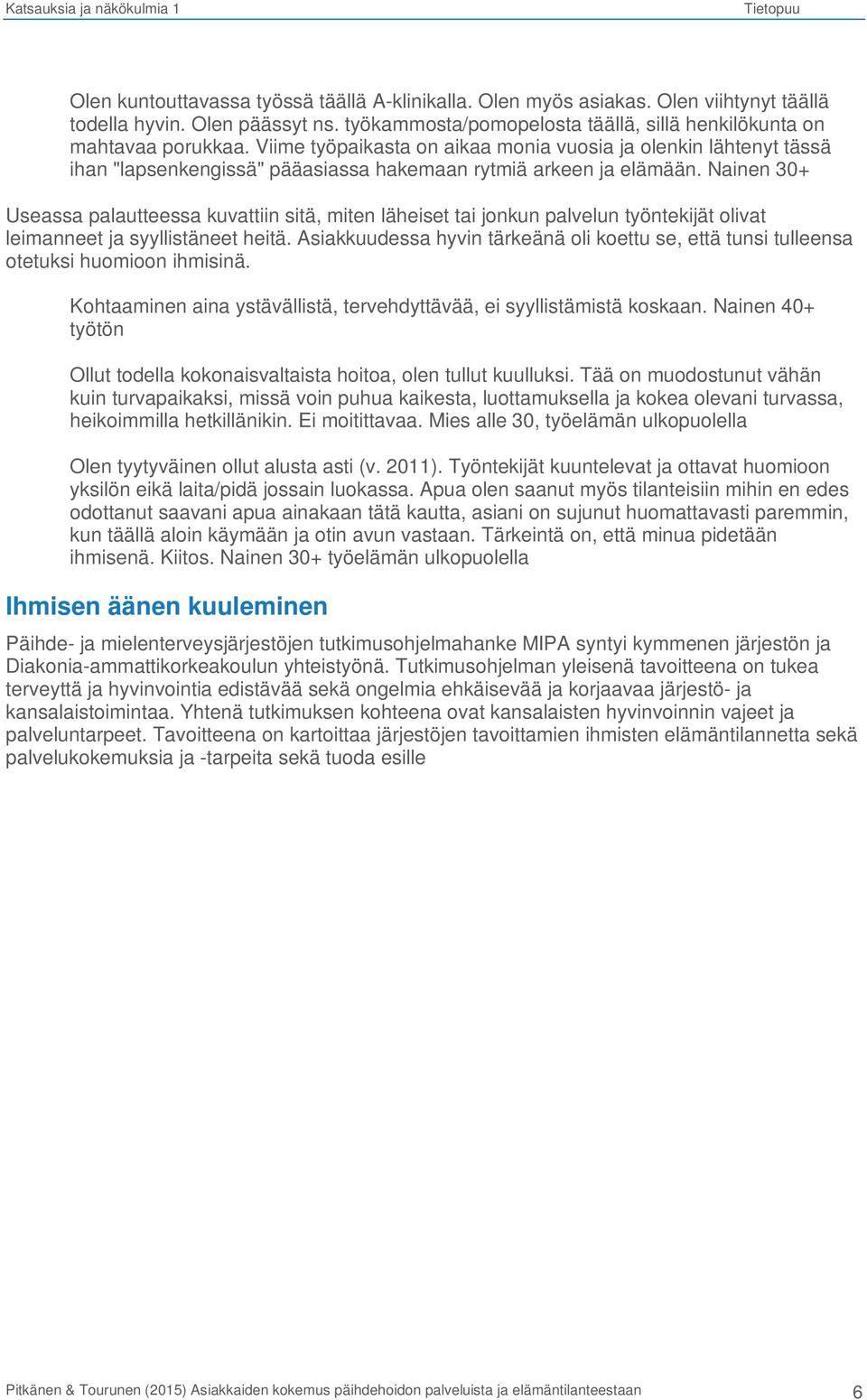 Nainen 30+ Useassa palautteessa kuvattiin sitä, miten läheiset tai jonkun palvelun työntekijät olivat leimanneet ja syyllistäneet heitä.