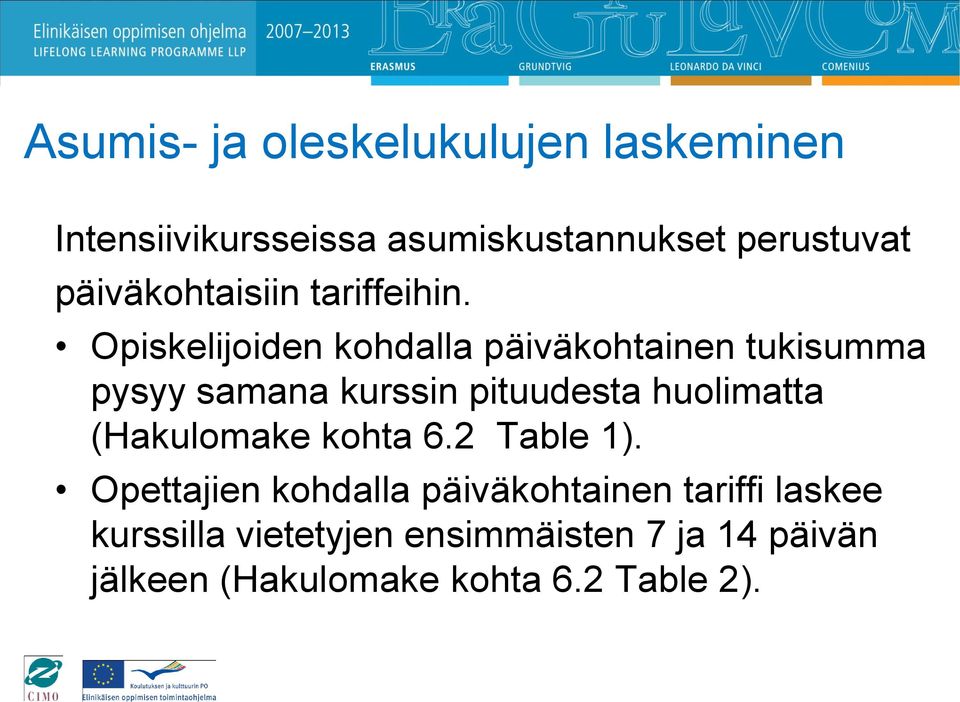 Opiskelijoiden kohdalla päiväkohtainen tukisumma pysyy samana kurssin pituudesta huolimatta