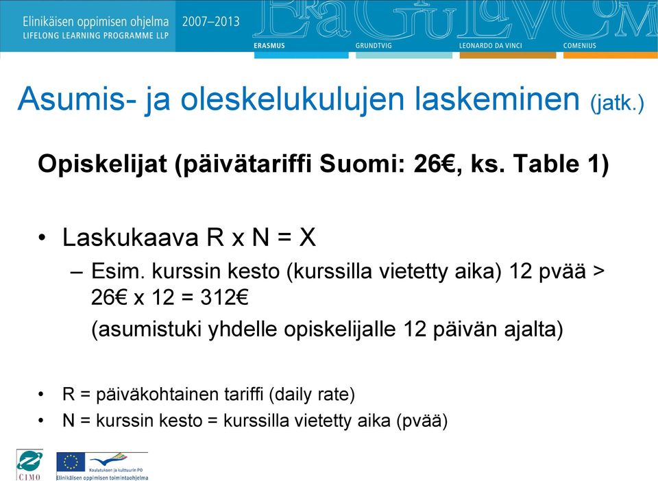 kurssin kesto (kurssilla vietetty aika) 12 pvää > 26 x 12 = 312 (asumistuki