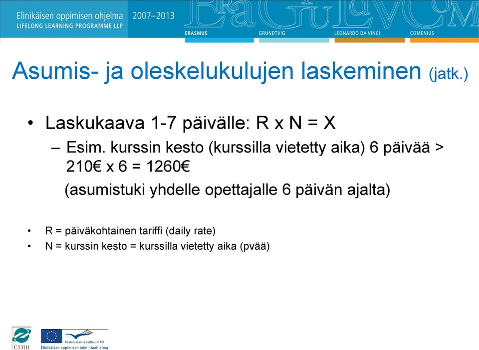 kurssin kesto (kurssilla vietetty aika) 6 päivää > 210 x 6 = 1260