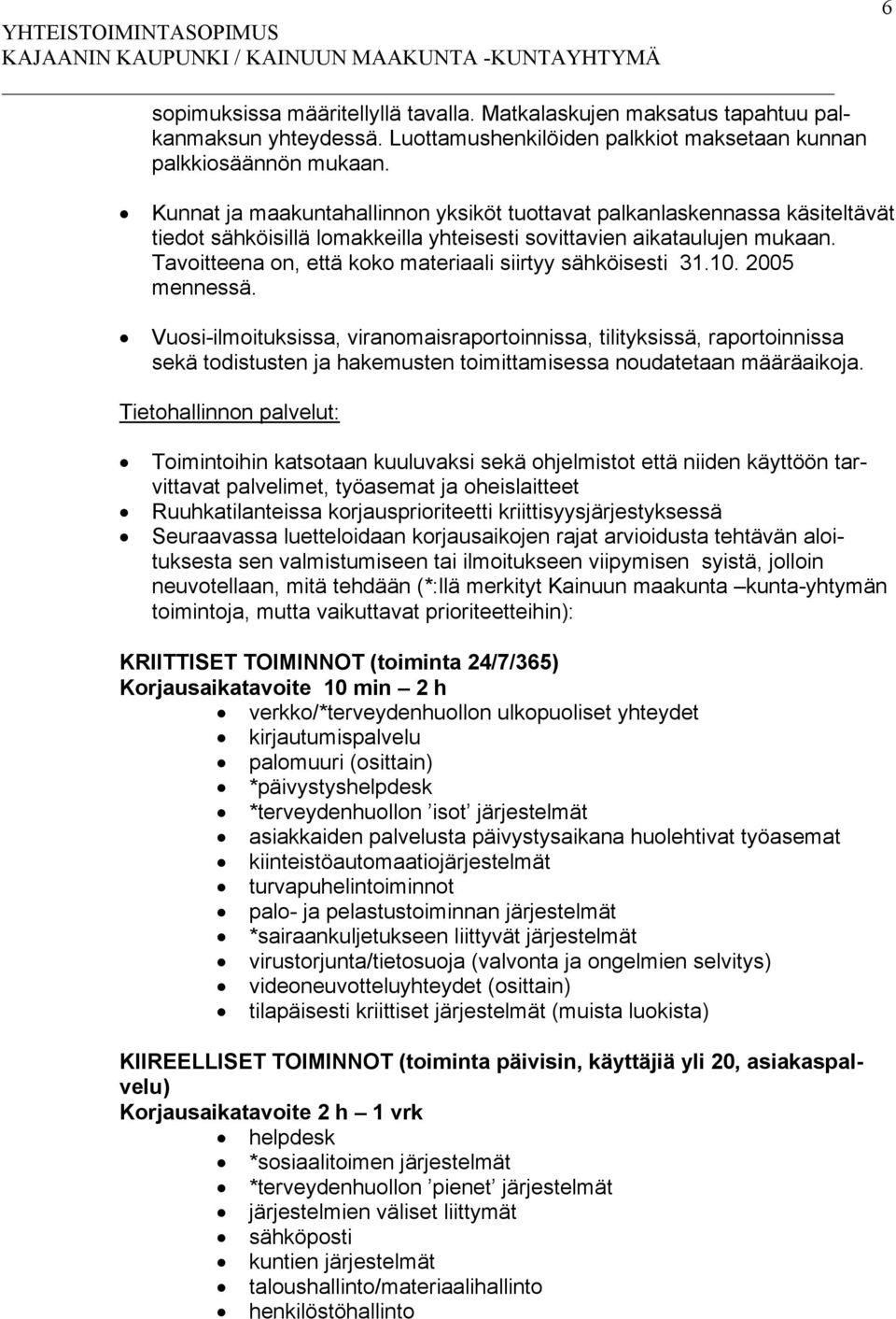 Tavoitteena on, että koko materiaali siirtyy sähköisesti 31.10. 2005 mennessä.