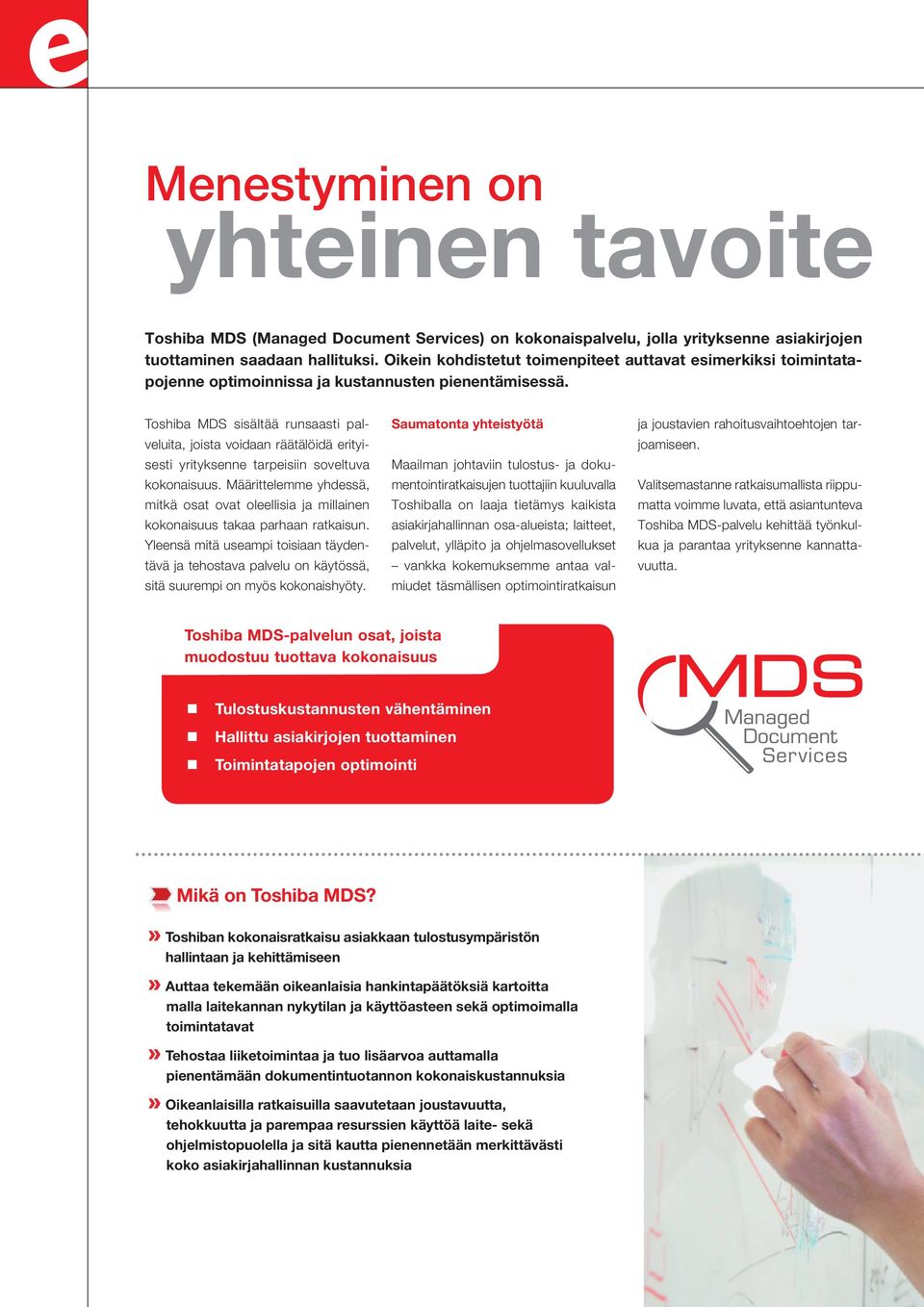 Toshiba MDS sisältää runsaasti palveluita, joista voidaan räätälöidä erityisesti yrityksenne tarpeisiin soveltuva kokonaisuus.