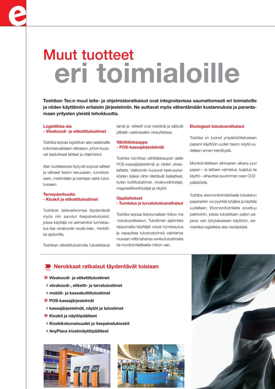 Logistiikka-ala - Viivakoodi- ja etikettitulostimet Toshiba tarjoaa logistiikan alan asiakkaille kokonaisvaltaisen ratkaisun, johon kuuluvat laadukkaat laitteet ja ohjelmistot.