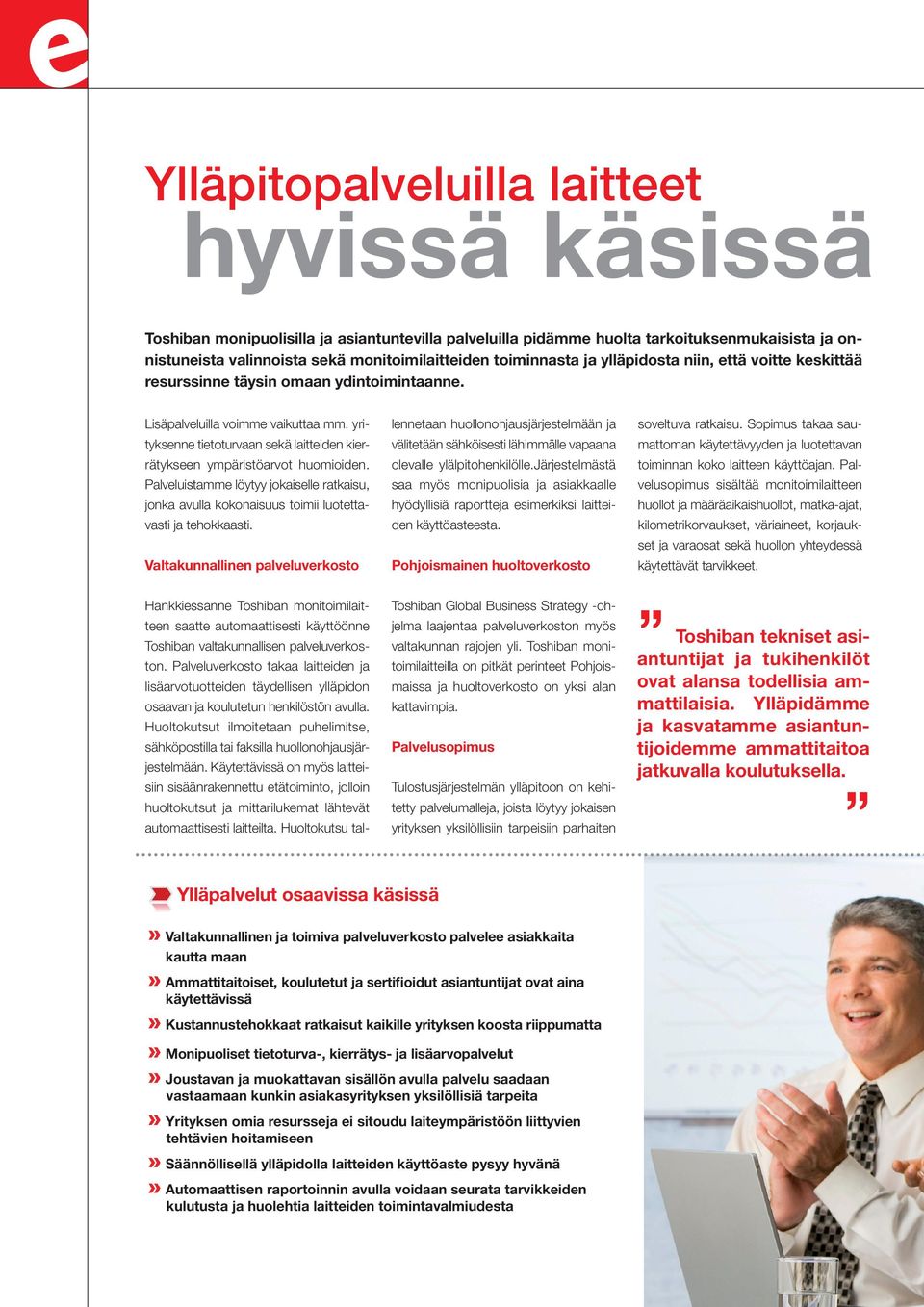 yrityksenne tietoturvaan sekä laitteiden kierrätykseen ympäristöarvot huomioiden. Palveluistamme löytyy jokaiselle ratkaisu, jonka avulla kokonaisuus toimii luotettavasti ja tehokkaasti.