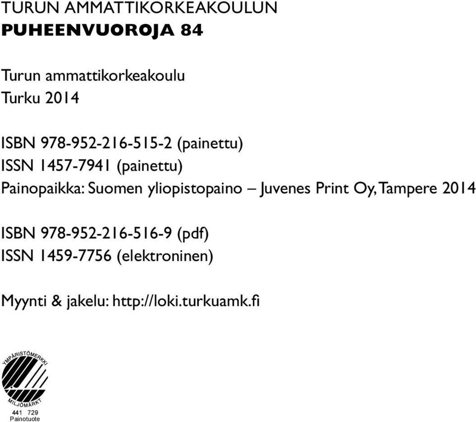 yliopistopaino Juvenes Print Oy, Tampere 2014 ISBN 978-952-216-516-9 (pdf) ISSN