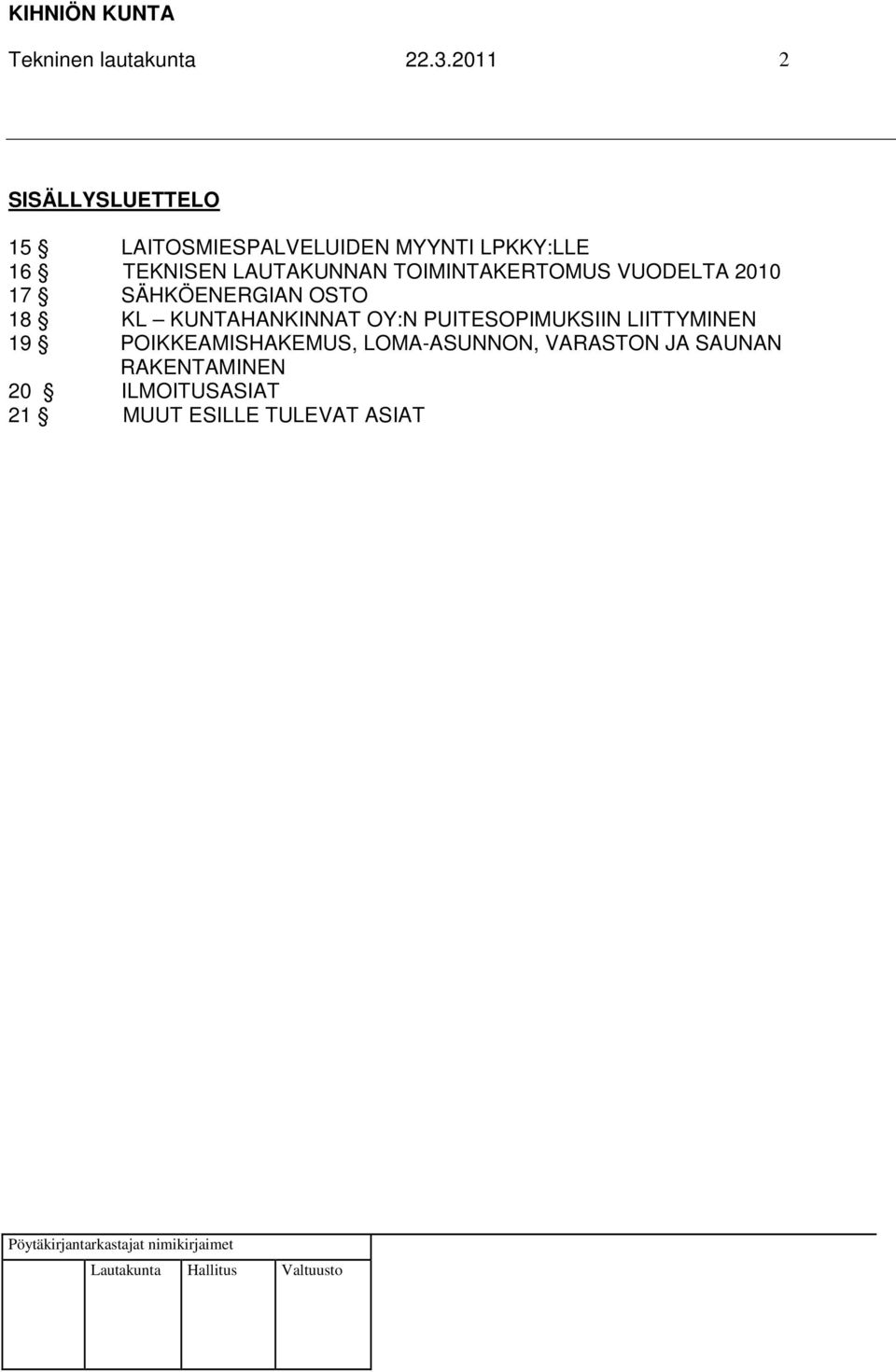 LAUTAKUNNAN TOIMINTAKERTOMUS VUODELTA 2010 17 SÄHKÖENERGIAN OSTO 18 KL