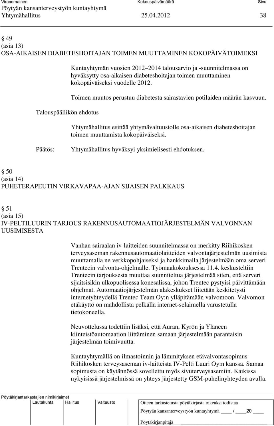 toimen muuttaminen kokopäiväiseksi vuodelle 2012. Toimen muutos perustuu diabetesta sairastavien potilaiden määrän kasvuun.