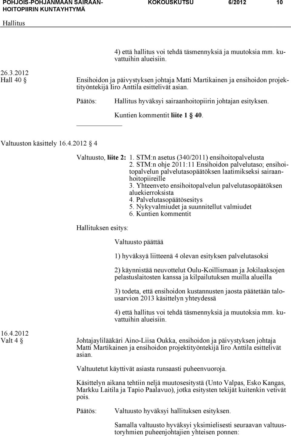 Kuntien kommentit liite 1 40. Valtuuston käsittely 16.4.2012 4 Valtuusto, liite 2: 1. STM:n asetus (340/2011) ensihoitopalvelusta 2.