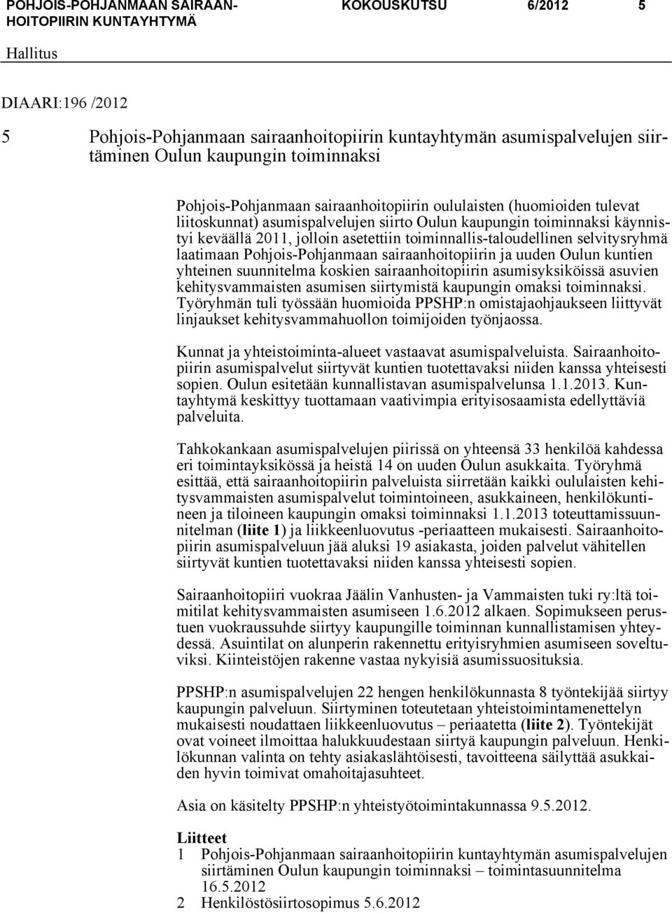 Pohjois-Pohjanmaan sairaanhoitopiirin ja uuden Oulun kuntien yhteinen suunnitelma koskien sairaanhoitopiirin asumisyksiköissä asuvien kehitysvammaisten asumisen siirtymistä kaupungin omaksi