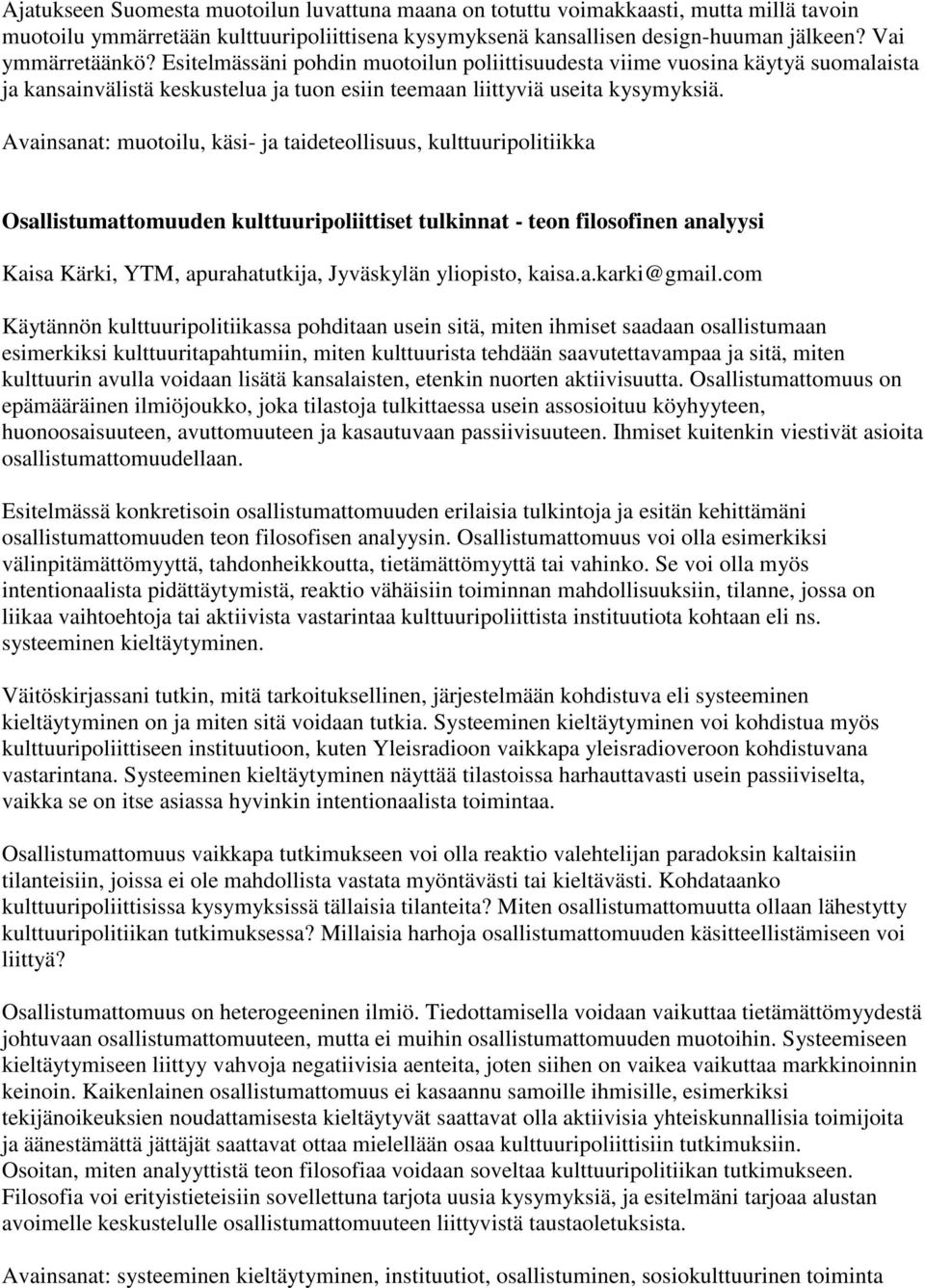 Avainsanat: muotoilu, käsi- ja taideteollisuus, kulttuuripolitiikka Osallistumattomuuden kulttuuripoliittiset tulkinnat - teon filosofinen analyysi Kaisa Kärki, YTM, apurahatutkija, Jyväskylän