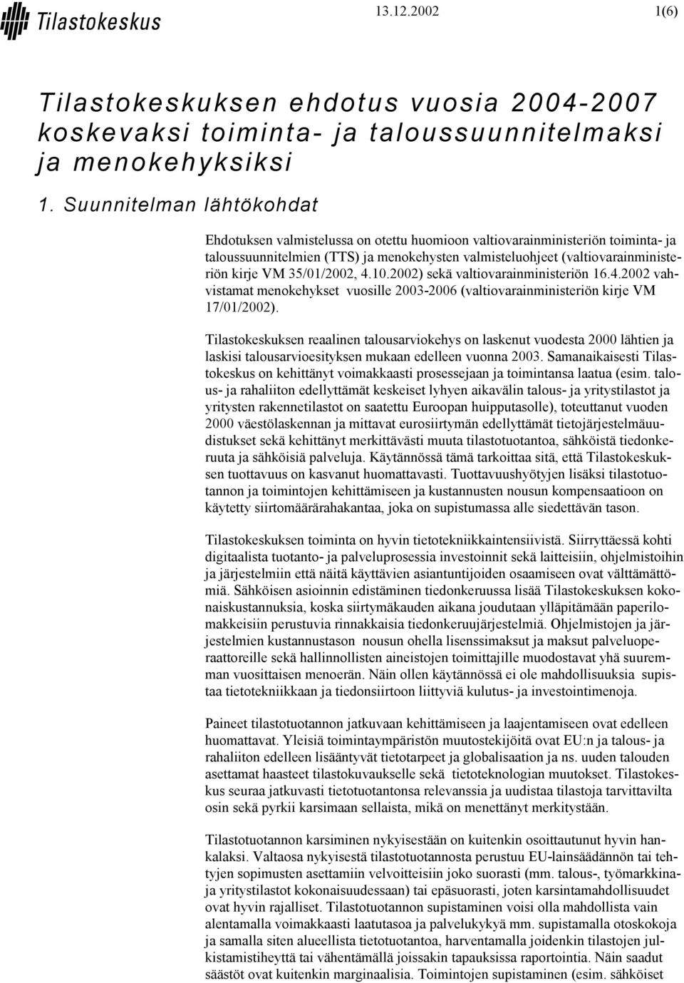 35/01/2002, 4.10.2002) sekä valtiovarainministeriön 16.4.2002 vahvistamat menokehykset vuosille 2003-2006 (valtiovarainministeriön kirje VM 17/01/2002).