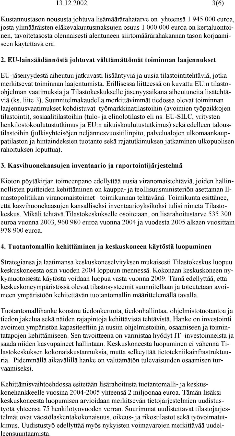 olennaisesti alentuneen siirtomäärärahakannan tason korjaamiseen käytettävä erä. 2.