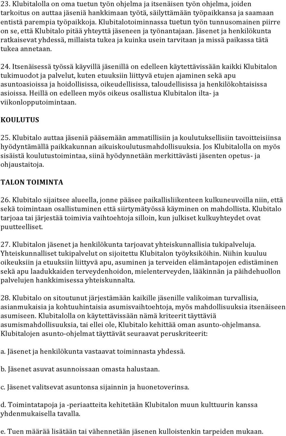 Jäsenet ja henkilökunta ratkaisevat yhdessä, millaista tukea ja kuinka usein tarvitaan ja missä paikassa tätä tukea annetaan. 24.