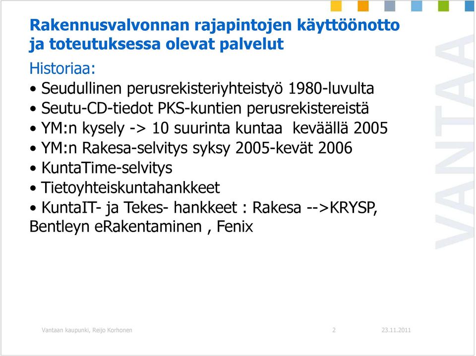 suurinta kuntaa keväällä 2005 YM:n Rakesa-selvitys syksy 2005-kevät 2006 KuntaTime-selvitys