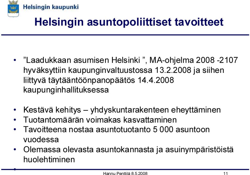 4.2008 kaupunginhallituksessa Kestävä kehitys yhdyskuntarakenteen eheyttäminen Tuotantomäärän voimakas