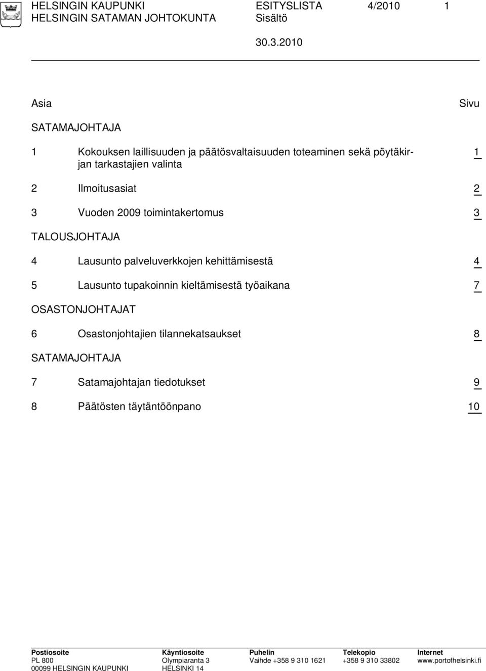 tarkastajien valinta 1 2 Ilmoitusasiat 2 3 Vuoden 2009 toimintakertomus 3 TALOUSJOHTAJA 4 Lausunto palveluverkkojen