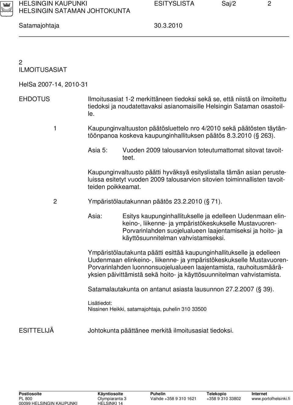 osastoille. 1 Kaupunginvaltuuston päätösluettelo nro 4/2010 sekä päätösten täytäntöönpanoa koskeva kaupunginhallituksen päätös 8.3.2010 ( 263).