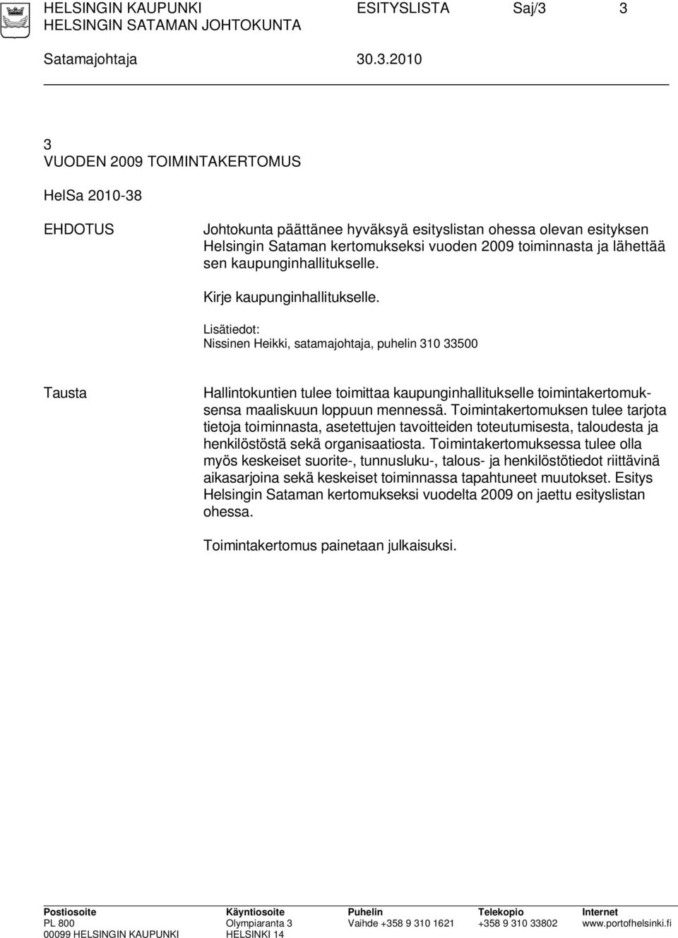 toiminnasta ja lähettää sen kaupunginhallitukselle. Kirje kaupunginhallitukselle.