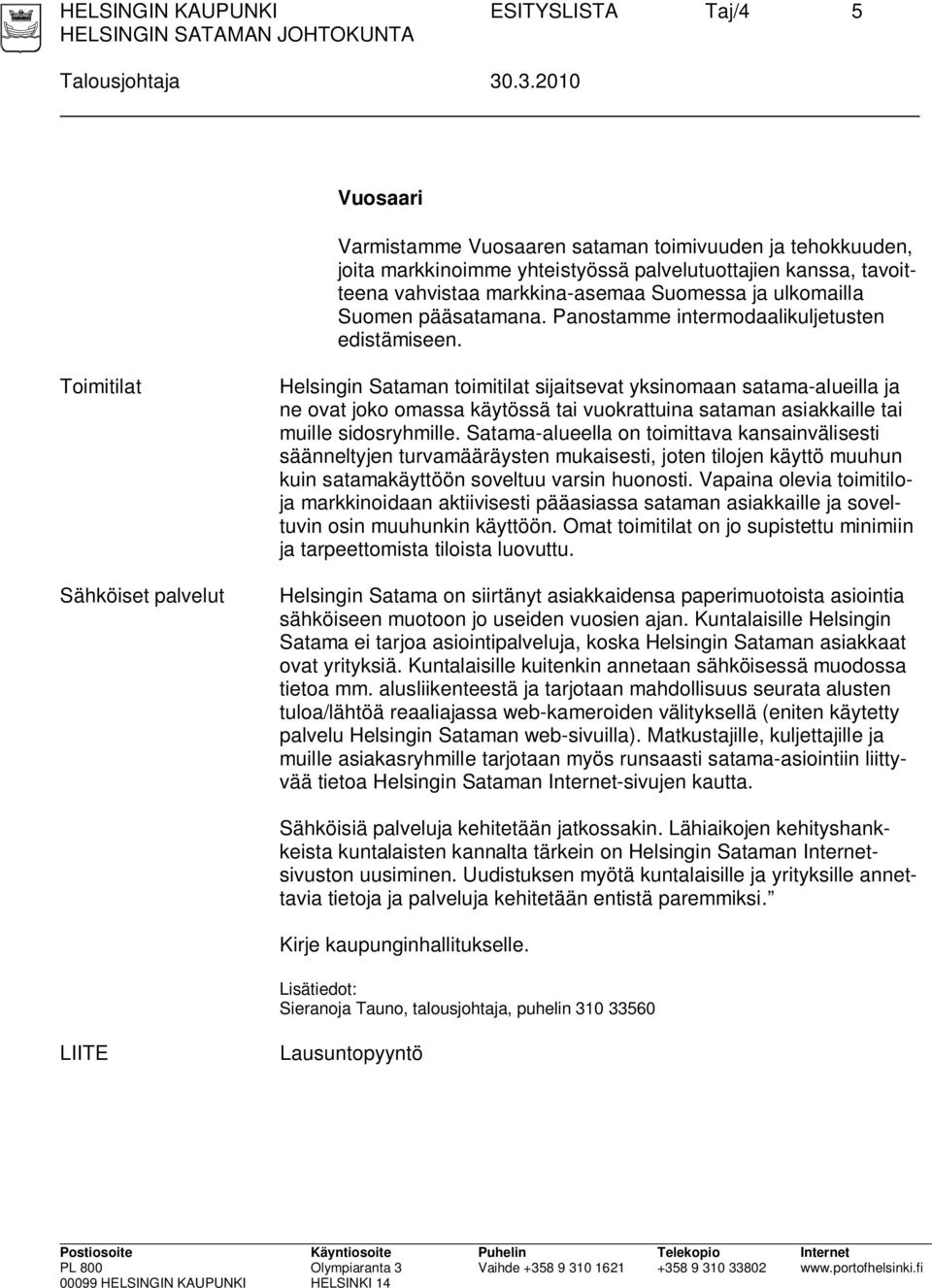 Suomen pääsatamana. Panostamme intermodaalikuljetusten edistämiseen.